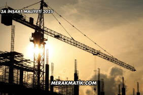 3A İnşaat Maliyeti 2025