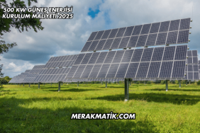 500 kW Güneş Enerjisi Kurulum Maliyeti 2025