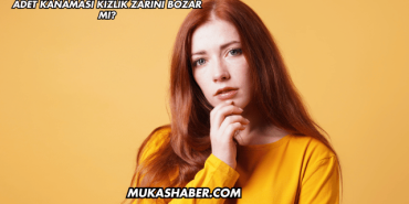 Adet Kanaması Kızlık Zarını Bozar mı?