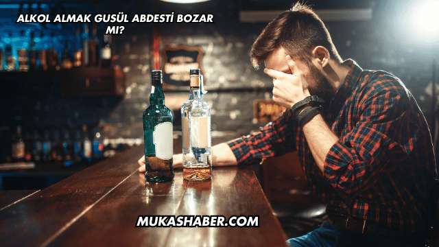 Alkol Almak Gusül Abdesti Bozar mı?