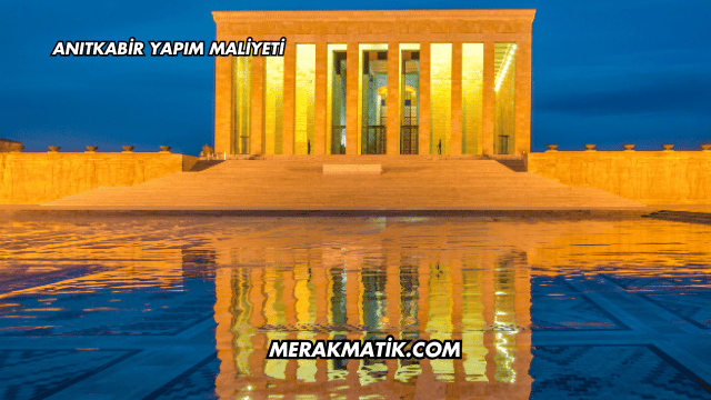 Anıtkabir Yapım Maliyeti