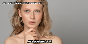 Balgam Yutmak Orucu Bozar mı?