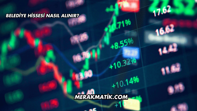 Belediye Hissesi Nasıl Alınır?