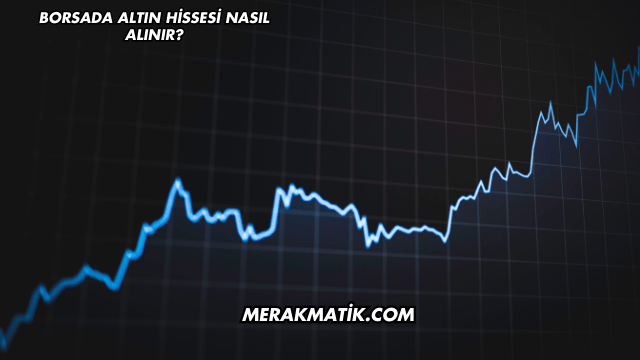 Borsada Altın Hissesi Nasıl Alınır?
