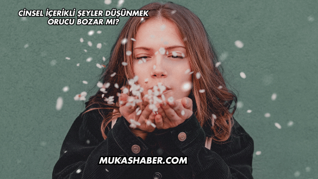 Cinsel İçerikli Şeyler Düşünmek Orucu Bozar mı?