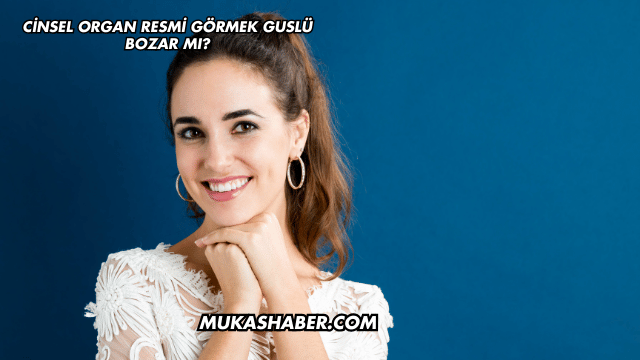Cinsel Organ Resmi Görmek Guslü Bozar mı?