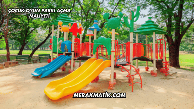 Çocuk Oyun Parkı Açma Maliyeti