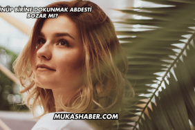 Cünüp Birine Dokunmak Abdesti Bozar mı?