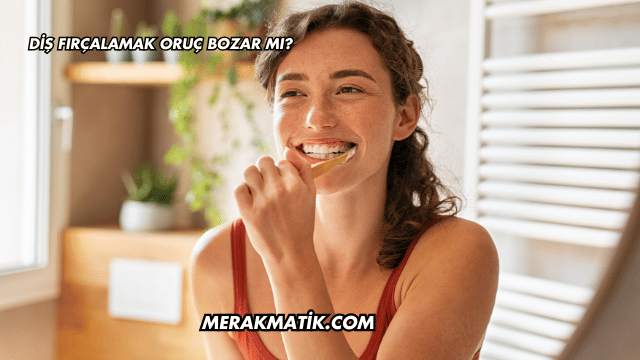 Diş Fırçalamak Oruç Bozar mı?