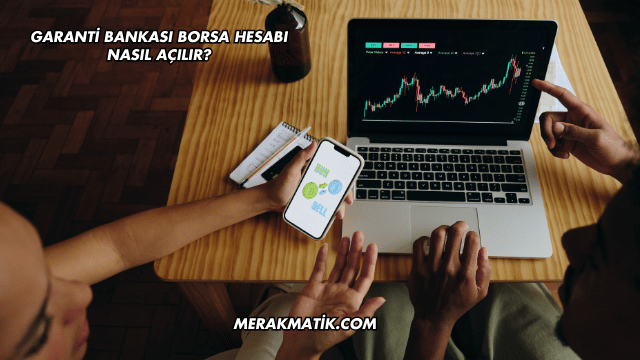 Garanti Bankası Borsa Hesabı Nasıl Açılır?