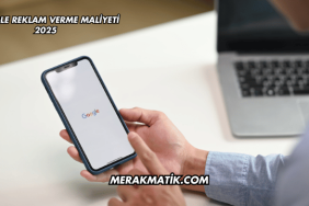 Google Reklam Verme Maliyeti 2025