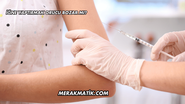 İğne Yaptırmak Orucu Bozar mı?