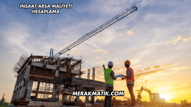 İnşaat Arsa Maliyeti Hesaplama