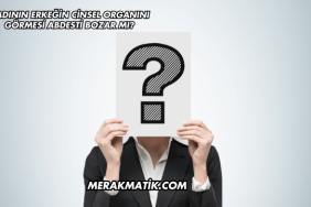 Kadının Erkeğin Cinsel Organını Görmesi Abdesti Bozar mı?