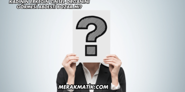 Kadının Erkeğin Cinsel Organını Görmesi Abdesti Bozar mı?