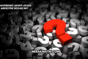 Kahverengi Akıntı Gusül Abdestini Bozar mı?