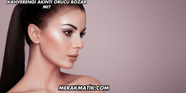 Kahverengi Akıntı Orucu Bozar mı?