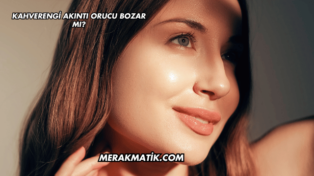 Kahverengi Akıntı Orucu Bozar mı?