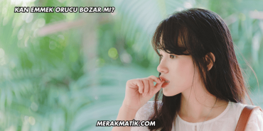 Kan Emmek Orucu Bozar mı?