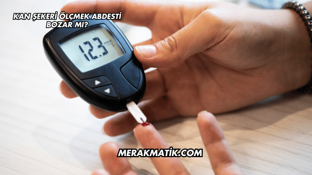 Kan Şekeri Ölçmek Abdesti Bozar mı?