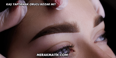 Kaş Yaptırmak Orucu Bozar mı?