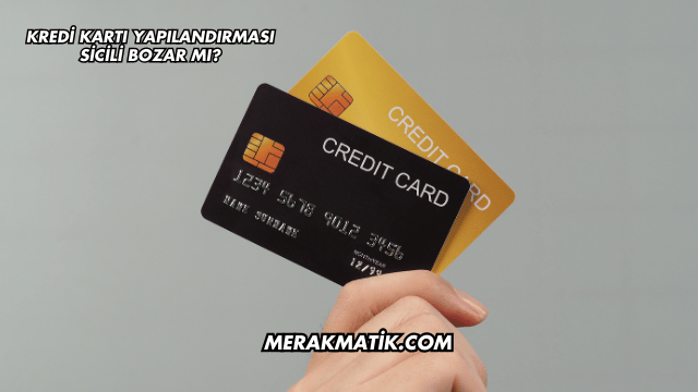 Kredi Kartı Yapılandırması Sicili Bozar mı?