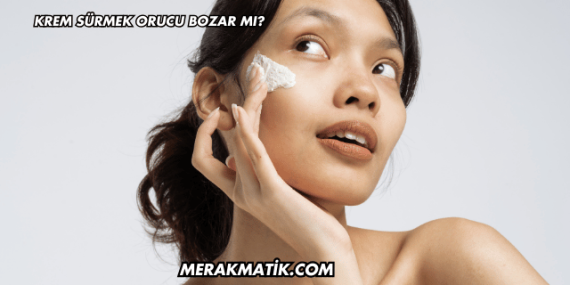 Krem Sürmek Orucu Bozar mı?