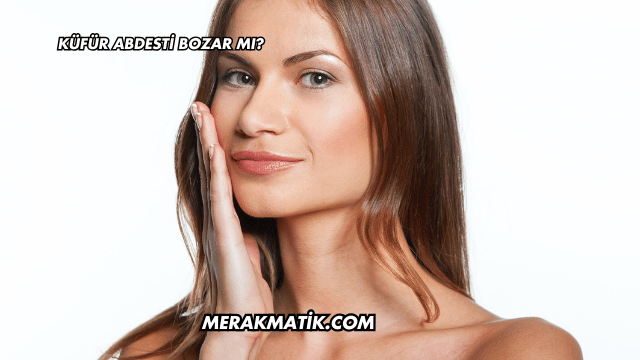 Küfür Abdesti Bozar mı?