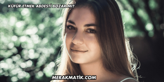 Küfür Etmek Abdesti Bozar mı?