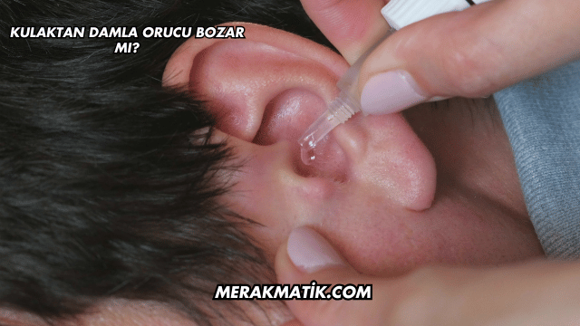 Kulaktan Damla Orucu Bozar mı?