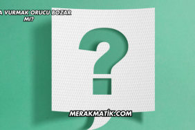 Mala Vurmak Orucu Bozar mı?