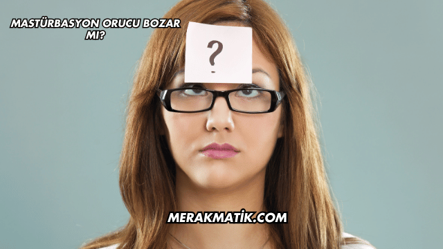 Mastürbasyon Orucu Bozar mı?