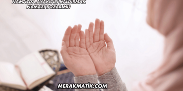 Namazda Ayakları Kaldırmak Namazı Bozar mı?