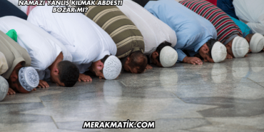 Namazı Yanlış Kılmak Abdesti Bozar mı?