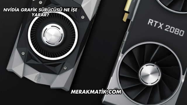Nvidia Grafik Sürücüsü Ne İşe Yarar?