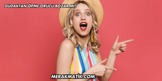 Öpüşmek Orucu Bozar mı?