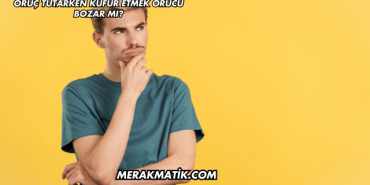 Oruç Tutarken Küfür Etmek Orucu Bozar mı?