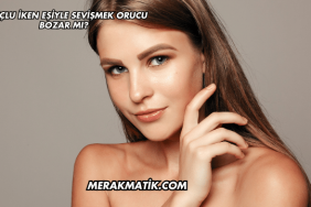 Oruçlu İken Eşiyle Sevişmek Orucu Bozar mı?