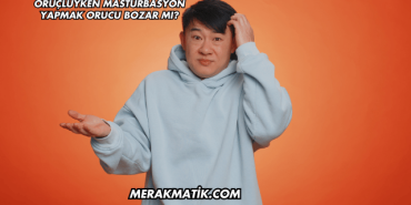 Oruçluyken Mastürbasyon Yapmak Orucu Bozar mı?