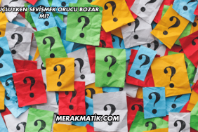 Oruçluyken Sevişmek Orucu Bozar mı?