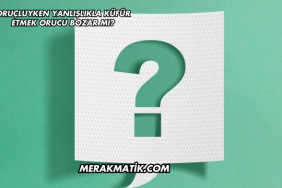 Oruçluyken Yanlışlıkla Küfür Etmek Orucu Bozar mı?