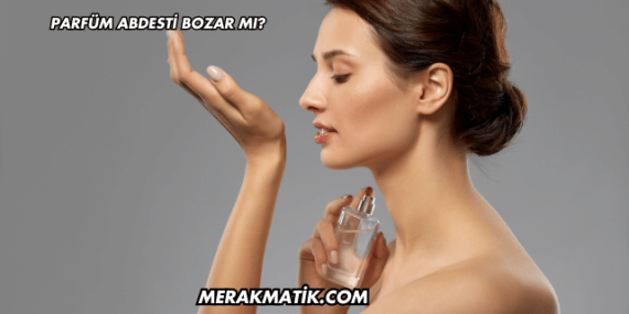 Parfüm Abdesti Bozar mı?