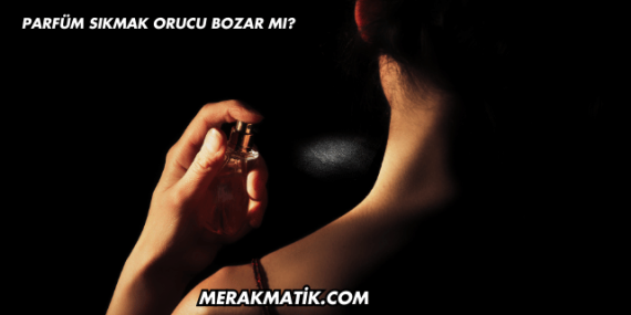 Parfüm Sıkmak Orucu Bozar mı?