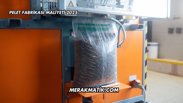 Pelet Fabrikası Maliyeti 2025