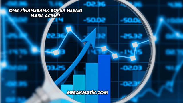 QNB Finansbank Borsa Hesabı Nasıl Açılır?
