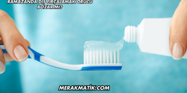 Ramazanda Diş Fırçalamak Orucu Bozar mı?