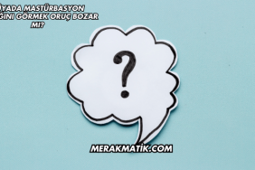 Rüyada Mastürbasyon Yaptığını Görmek Oruç Bozar mı?