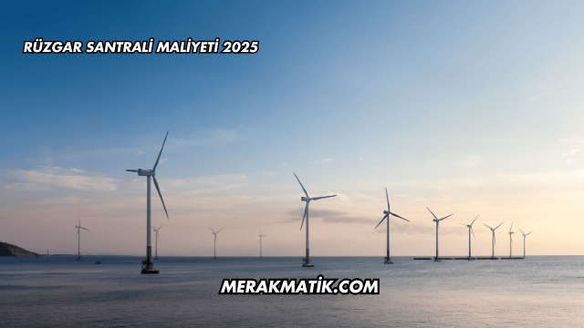 Rüzgar Santrali Maliyeti 2025