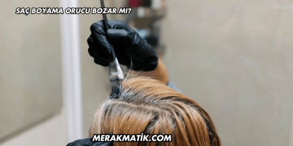 Saç Boyama Orucu Bozar mı?