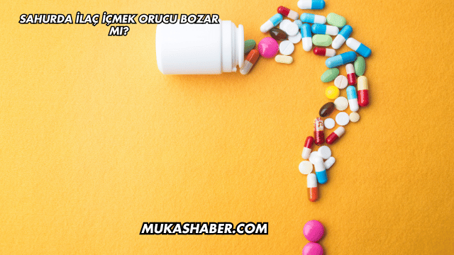 Sahurda İlaç İçmek Orucu Bozar mı?